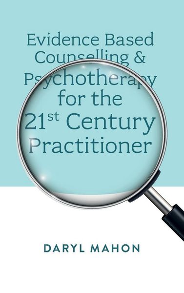 Produktbild: Evidence Based Counselling & Psychotherapy for the 21st Century Practitioner