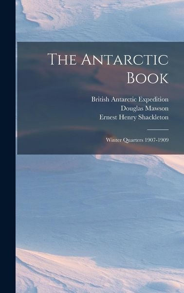 Produktbild: The Antarctic Book: Winter Quarters 1907-1909