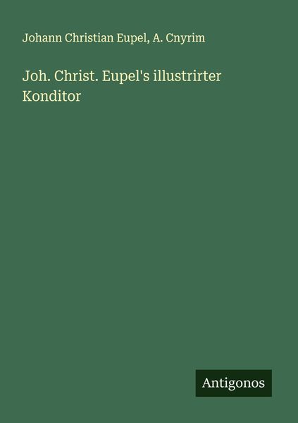 Produktbild: Joh. Christ. Eupel's illustrirter Konditor