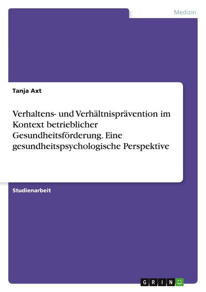 Produktbild: Verhaltens- und Verh&auml;ltnispr&auml;vention im Kontext betrieblicher Gesundheitsf&ouml;rderung. Eine gesundheitspsychologische Perspektive