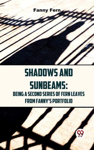 Produktbild: Shadows And Sunbeams: Being A Second Series Of Fern Leaves From Fanny'S Portfolio.