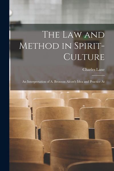 Produktbild: The Law and Method in Spirit-culture: An Interpretation of A. Bronson Alcott's Idea and Practice At