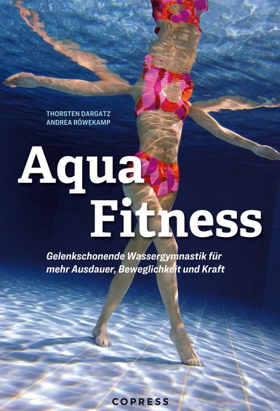 Produktbild: Aqua Fitness. Gelenkschonende Wassergymnastik f&uuml;r mehr Ausdauer, Beweglichkeit und Kraft