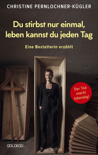 Du stirbst nur einmal. Leben kannst du jeden Tag. Eine Bestatterin erz�hlt. Die