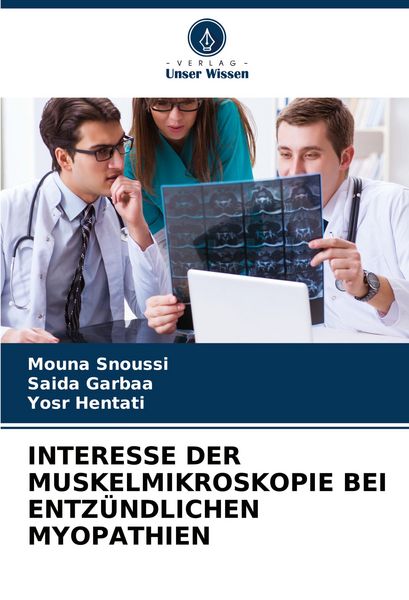 Interesse der Muskelmikroskopie bei Entzündlichen Myopathien, Taschenbuch von Mouna Snoussi , Saida Garbaa , Yosr Hentati, Verlag Unser Wissen,