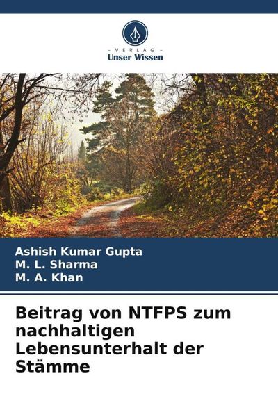 Beitrag von NTFPS zum nachhaltigen Lebensunterhalt der Stämme, Taschenbuch von Ashish Kumar Gupta , M. L. Sharma , Khan, Verlag Unser Wissen,