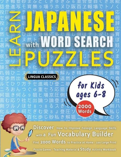Produktbild: LEARN JAPANESE WITH WORD SEARCH PUZZLES FOR KIDS 6 - 8 - Discover How to Improve Foreign Language Skills with a Fun Vocabulary Builder. Find 2000 Words to Practice at Home - 100 Large Print Puzzle Games - Teaching Material, Study Activity Workbook