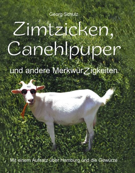 Produktbild: Zimtzicken, Canehlpuper und andere Merkw&uuml;rZigkeiten mit einem Aufsatz &uuml;ber Hamburg und die Gew&uuml;rze