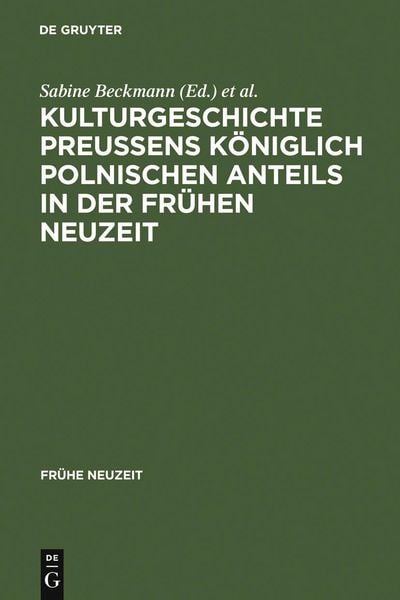 Produktbild: Kulturgeschichte Preu&szlig;ens k&ouml;niglich polnischen Anteils in der Fr&uuml;hen Neuzeit