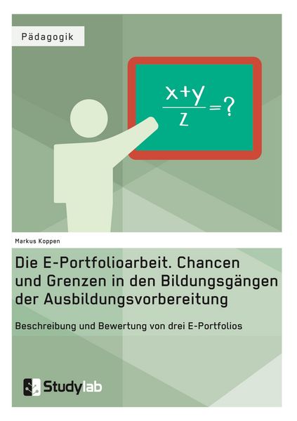 Die E-Portfolioarbeit. Chancen und Grenzen in den Bildungsgängen der Ausbildungsvorbereitung, Taschenbuch von Markus Koppen, Studylab, 9783946458401