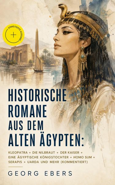 Produktbild: Historische Romane aus dem alten &Auml;gypten: Kleopatra + Die Nilbraut + Der Kaiser + Eine &auml;gyptische K&ouml;nigstochter + Homo sum + Serapis + Uarda und mehr