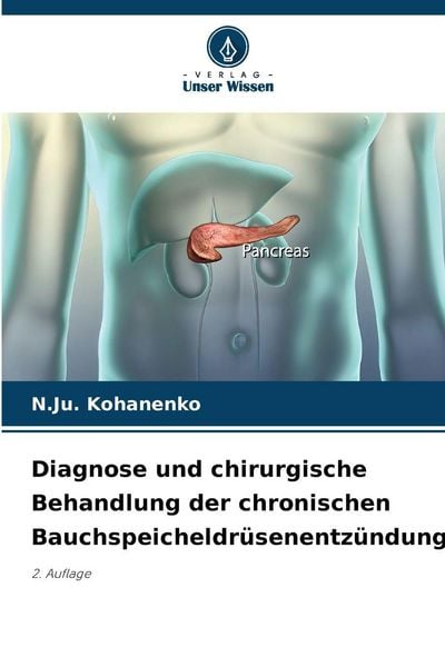 Diagnose und chirurgische Behandlung der chronischen Bauchspeicheldrüsenentzündung, Taschenbuch von N. Ju. Kohanenko, Verlag Unser Wissen,