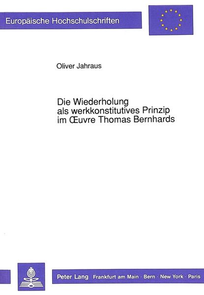 Produktbild: Die Wiederholung als werkkonstitutives Prinzip im Oeuvre Thomas Bernhards