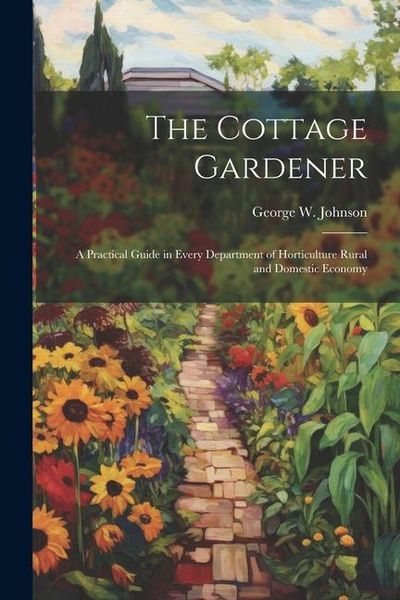 Produktbild: The Cottage Gardener: A Practical Guide in Every Department of Horticulture Rural and Domestic Economy