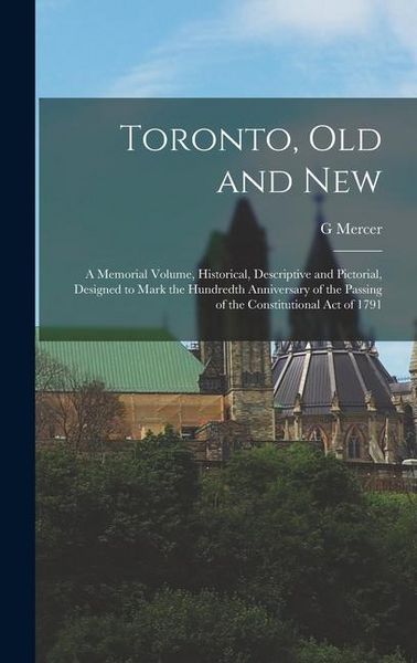 Produktbild: Toronto, old and New: A Memorial Volume, Historical, Descriptive and Pictorial, Designed to Mark the Hundredth Anniversary of the Passing of