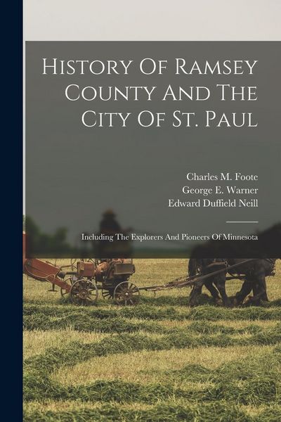 Produktbild: History Of Ramsey County And The City Of St. Paul: Including The Explorers And Pioneers Of Minnesota