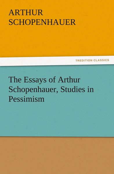 Produktbild: The Essays of Arthur Schopenhauer, Studies in Pessimism