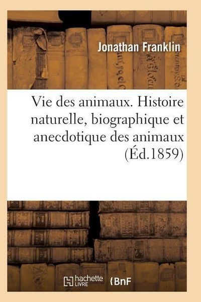 Produktbild: Vie Des Animaux. Histoire Naturelle, Biographique Et Anecdotique Des Animaux