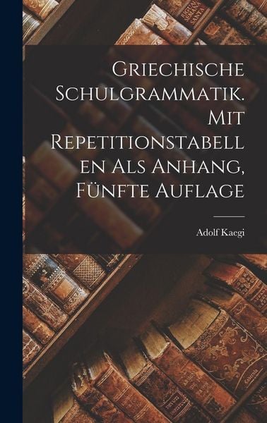 Produktbild: Griechische Schulgrammatik. Mit Repetitionstabellen als Anhang, F&uuml;nfte Auflage