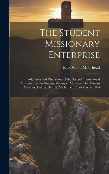 Produktbild: The Student Missionary Enterprise: Addresses and Discussions of the Second International Convention of the Student Volunteer Movement for Foreign Miss