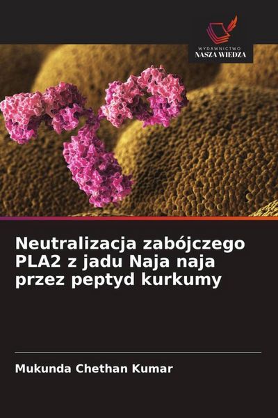 Produktbild: Neutralizacja zab&oacute;jczego PLA2 z jadu Naja naja przez peptyd kurkumy