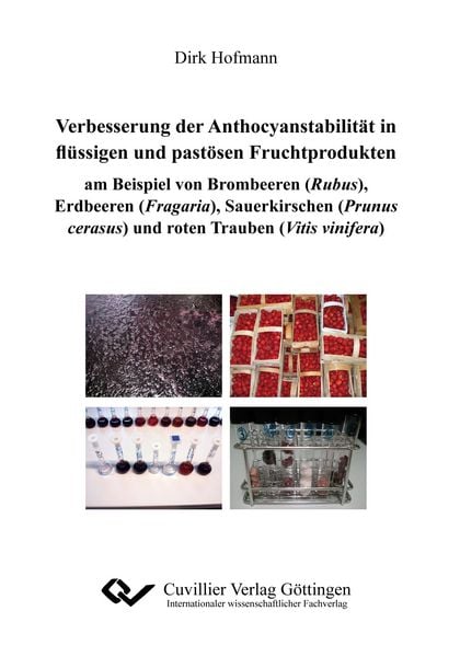 Produktbild: Verbesserungen der Anthocyanstabilit&auml;t in fl&uuml;ssigen und past&ouml;sen Fruchtprodukten am Beispiel von Brombeeren (Rubus), Erdbeeren (Fragaria), Sauerkirschen (Prunus cerasus) und roten Trauben (Vitis vinifera)