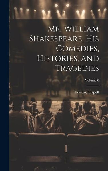 Produktbild: Mr. William Shakespeare, his Comedies, Histories, and Tragedies; Volume 6