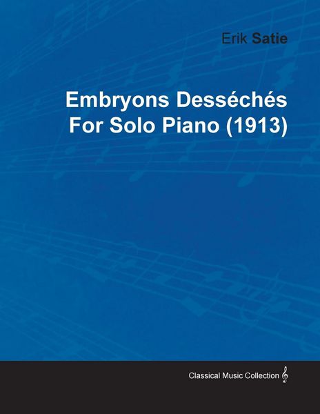 Produktbild: Embryons Dess&eacute;ch&eacute;s by Erik Satie for Solo Piano (1913)