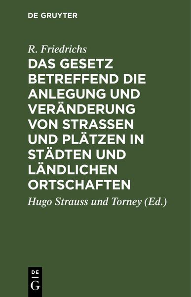Produktbild: Das Gesetz betreffend die Anlegung und Ver&auml;nderung von Stra&szlig;en und Pl&auml;tzen in St&auml;dten und l&auml;ndlichen Ortschaften