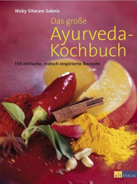 Das grosse Ayurveda-Kochbuch, Taschenbuch von Nicky Sitaram Sabnis, AT Verlag, 2710002024086