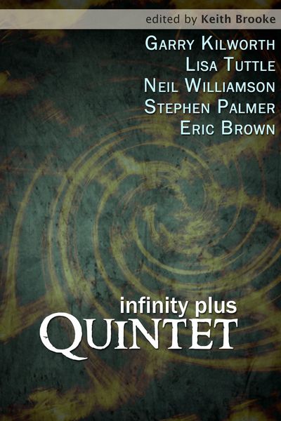 Produktbild: Infinity Plus: Quintet - : stories by Garry Kilworth, Lisa Tuttle, Neil Williamson, Stephen Palmer and Eric Brown