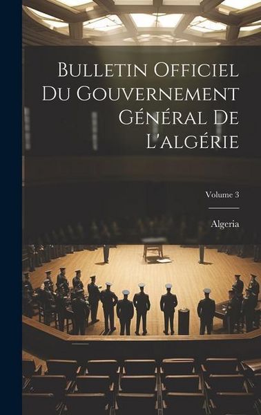Produktbild: Bulletin Officiel Du Gouvernement G&eacute;n&eacute;ral De L'alg&eacute;rie; Volume 3