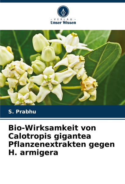 Produktbild: Bio-Wirksamkeit von Calotropis gigantea Pflanzenextrakten gegen H. armigera