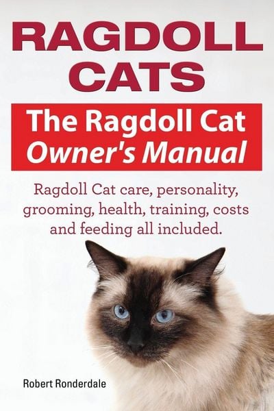 Produktbild: Ragdoll Cats. The Ragdoll Cat Owners Manual. Ragdoll Cat care, personality, grooming, health, training, costs and feeding all included.