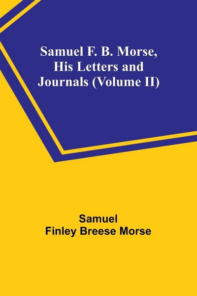 Produktbild: Samuel F. B. Morse, His Letters and Journals (Volume II)