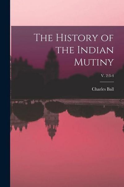 Produktbild: The History of the Indian Mutiny; v. 2: 3-4