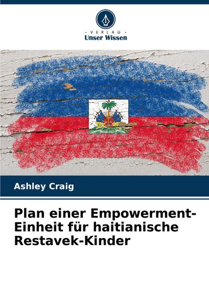 Plan einer Empowerment-Einheit für haitianische Restavek-Kinder, Taschenbuch von Ashley Craig, Verlag Unser Wissen, 9786207090631