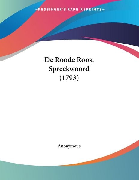 De Roode Roos, Spreekwoord (1793), Taschenbuch von , Kessinger Publishing, LLC, 9781104644185