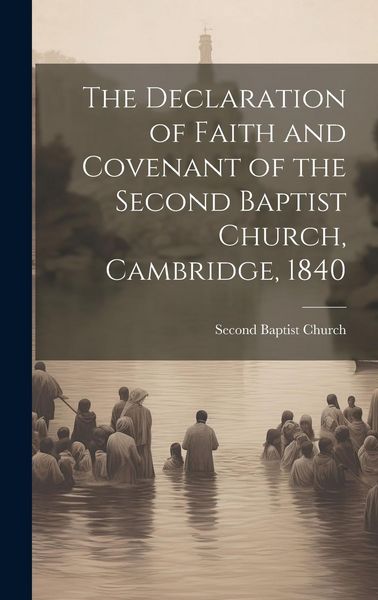 Produktbild: The Declaration of Faith and Covenant of the Second Baptist Church, Cambridge, 1840
