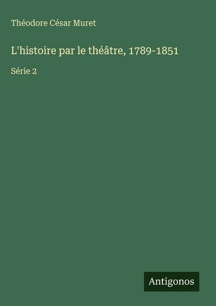 Produktbild: L'histoire par le th&eacute;&acirc;tre, 1789-1851