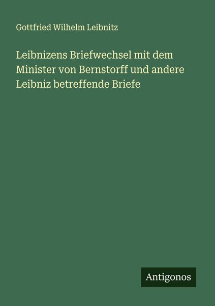 Produktbild: Leibnizens Briefwechsel mit dem Minister von Bernstorff und andere Leibniz betreffende Briefe