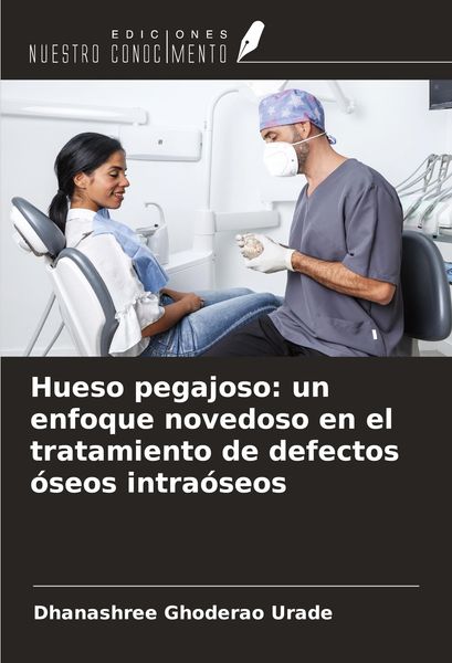Produktbild: Hueso pegajoso: un enfoque novedoso en el tratamiento de defectos &oacute;seos intra&oacute;seos