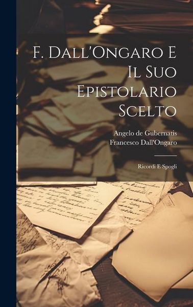 Produktbild: F. Dall'Ongaro e il suo epistolario scelto: Ricordi e spogli