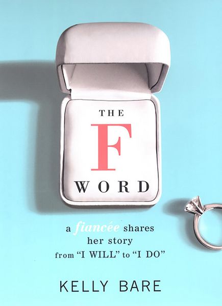 Produktbild: The F Word: A Fiancee Shares Her Story, From "I Will" To "I Do"