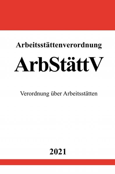 Produktbild: Arbeitsst&auml;ttenverordnung (ArbSt&auml;ttV)