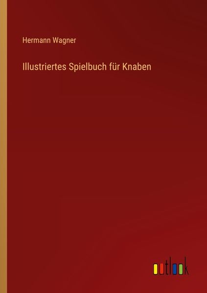 Illustriertes Spielbuch für Knaben, Taschenbuch von Hermann Wagner, Outlook, 978-3-368-41854-0