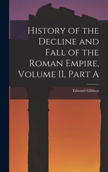 Produktbild: History of the Decline and Fall of the Roman Empire, Volume II, Part A