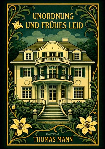 Thomas Mann: Unordnung und frühes Leid. Vollständige Neuausgabe, Taschenbuch von Thomas Mann, Liwi Literatur- Und Wissenschaftsverlag, 9783753803128