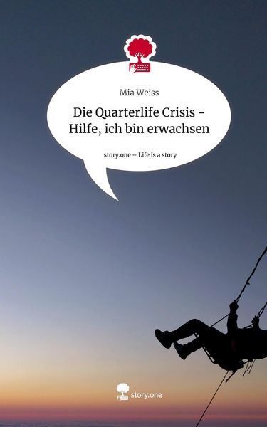 Produktbild: Die Quarterlife Crisis - Hilfe, ich bin erwachsen. Life is a Story - story.one