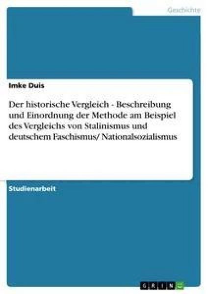 Der historische Vergleich - Beschreibung und Einordnung der Methode am Beispiel des Vergleichs von Stalinismus und deuts, Taschenbuch von Imke Duis,